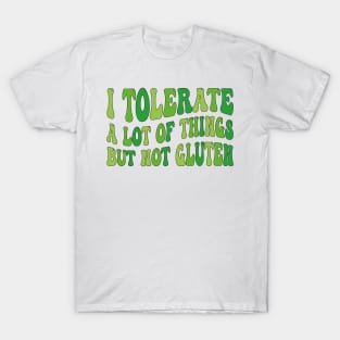 I Tolerate a Lot of Things but Not Gluten T-Shirt